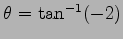 $ \theta=\tan^{-1}(-2)$