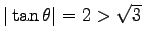 $ \vert\tan\theta\vert=2>\sqrt{3}$