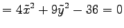 $\displaystyle = 4\tilde{x}^2+9\tilde{y}^2-36=0$