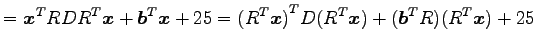 $\displaystyle ={\vec{x}}^{T}RD{R}^{T}\vec{x}+{\vec{b}}^{T}\vec{x}+25= {({R}^{T}\vec{x})}^{T}D({R}^{T}\vec{x})+ ({\vec{b}}^{T}R)({R}^{T}\vec{x})+25$