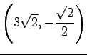 $ \displaystyle{\left(3\sqrt{2},-\frac{\sqrt{2}}{2}\right)}$