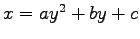 $ x=ay^2+by+c$
