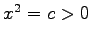 $ x^2=c>0$