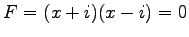 $ F=(x+i)(x-i)=0$