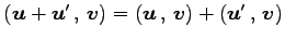 $ \left({\vec{u}+\vec{u}'}\,,\,{\vec{v}}\right)=
\left({\vec{u}}\,,\,{\vec{v}}\right)+\left({\vec{u}'}\,,\,{\vec{v}}\right)$
