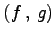$ \left({f}\,,\,{g}\right)$