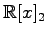 $ \mathbb{R}[x]_2$