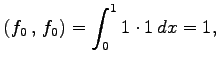 $\displaystyle \left({f_0}\,,\,{f_0}\right)= \int_{0}^{1}1\cdot 1\,dx=1,$