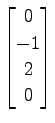 $ \displaystyle{
\begin{bmatrix}
0 \\ -1 \\ 2 \\ 0
\end{bmatrix}}$
