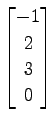 $ \displaystyle{
\begin{bmatrix}
-1 \\ 2 \\ 3 \\ 0
\end{bmatrix}}$