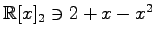 $ \mathbb{R}[x]_{2}\ni 2+x-x^2$