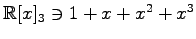 $ \mathbb{R}[x]_{3}\ni 1+x+x^2+x^3$