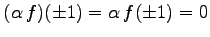 $ (\alpha\,f)(\pm1)=\alpha\,f(\pm1)=0$