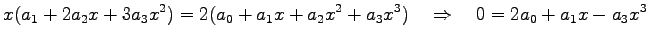 $\displaystyle x(a_1+2a_2x+3a_3x^2)=2(a_0+a_1x+a_2x^2+a_3x^3) \quad\Rightarrow\quad 0=2a_0+a_1x-a_3x^3$
