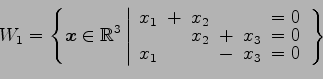 \begin{displaymath}\displaystyle{
W_{1}=
\left\{
\vec{x}\in\mathbb{R}^3
\left\ve...
...\! & & & \!-\! & \!x_{3}\! & \!=0
\end{array}\right.
\right\}
}\end{displaymath}