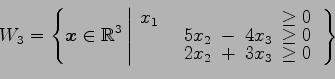 \begin{displaymath}\displaystyle{
W_{3}=
\left\{
\vec{x}\in\mathbb{R}^3
\left\ve...
...}\! & \!+\! & \!3x_{3}\! & \!\ge0
\end{array}\right.
\right\}
}\end{displaymath}