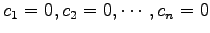 $ c_1=0,c_2=0,\cdots,c_n=0$
