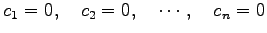 $\displaystyle c_1=0,\quad c_2=0,\quad \cdots,\quad c_n=0$