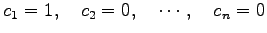 $\displaystyle c_1=1,\quad c_2=0, \quad \cdots, \quad c_n=0$