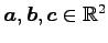$ \vec{a},\vec{b},\vec{c}\in\mathbb{R}^2$
