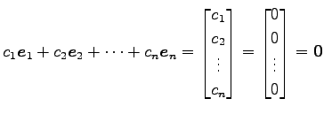 $\displaystyle c_1\vec{e}_1+c_2\vec{e}_2+\cdots+c_n\vec{e}_n= \begin{bmatrix}c_1...
...c_n \end{bmatrix} = \begin{bmatrix}0 \\ 0 \\ \vdots \\ 0 \end{bmatrix} =\vec{0}$