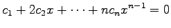 $\displaystyle c_1+ 2c_2x+ \cdots+ nc_nx^{n-1}=0$