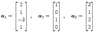 $\displaystyle \vec{a}_{1}= \begin{bmatrix}2 \\ 1 \\ -3 \\ 1 \end{bmatrix}\,,\qu...
...d{bmatrix}\,,\quad \vec{a}_{3}= \begin{bmatrix}3 \\ 1 \\ 2 \\ 2 \end{bmatrix}\,$