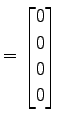 $\displaystyle = \begin{bmatrix}0 \\ 0 \\ 0 \\ 0 \end{bmatrix}$