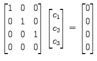 $\displaystyle \begin{bmatrix}1 & 0 & 0 \\ 0 & 1 & 0 \\ 0 & 0 & 1 \\ 0 & 0 & 0 \...
...\\ c_{2} \\ c_{3} \end{bmatrix} = \begin{bmatrix}0 \\ 0 \\ 0 \\ 0 \end{bmatrix}$