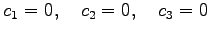$\displaystyle c_1=0,\quad c_2=0,\quad c_3=0$