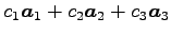 $\displaystyle c_{1}\vec{a}_{1}+c_{2}\vec{a}_{2}+c_{3}\vec{a}_{3}$