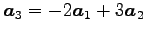 $ \vec{a}_3=-2\vec{a}_1+3\vec{a}_2$
