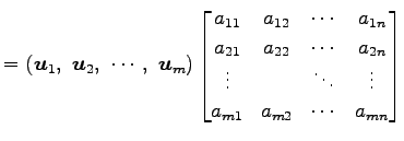 $\displaystyle = \left(\vec{u}_1,\,\, \vec{u}_2,\,\, \cdots,\,\, \vec{u}_m\right...
...\ \vdots & & \ddots & \vdots \\ a_{m1} & a_{m2} & \cdots & a_{mn} \end{bmatrix}$