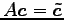 $ A\vec{c}=\vec{\tilde{c}}$