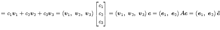 $\displaystyle = c_1\vec{v}_1+c_2\vec{v}_2+c_3\vec{v}_3 = \left(\vec{v}_1,\,\, \...
...vec{e}_2\right)A \vec{c} = \left(\vec{e}_1,\,\, \vec{e}_2\right)\vec{\tilde{c}}$