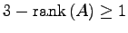 $ 3-\mathrm{rank}\,(A)\geq 1$