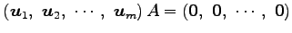 $ \left(\vec{u}_1,\,\,
\vec{u}_2,\,\,
\cdots,\,\,
\vec{u}_m\right)A=
\left(\vec{0},\,\,
\vec{0},\,\,
\cdots,\,\,
\vec{0}\right)$