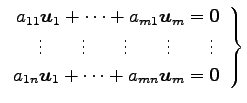 $\displaystyle \left. \begin{array}{r} a_{11}\vec{u}_1+\cdots+a_{m1}\vec{u}_m=\v...
...vdots\,\,\\ a_{1n}\vec{u}_1+\cdots+a_{mn}\vec{u}_m=\vec{0} \end{array} \right\}$