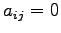 $ a_{ij}=0$