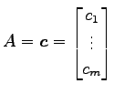 $ A=\vec{c}=
\begin{bmatrix}
c_1 \\ \vdots \\ c_m
\end{bmatrix}$
