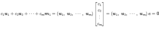 $\displaystyle c_1\vec{u}_1+ c_2\vec{u}_2+ \cdots+ c_m\vec{m}_1= \left(\vec{u}_1...
...left(\vec{u}_1,\,\, \vec{u}_2,\,\, \cdots,\,\, \vec{u}_m\right)\vec{c}= \vec{0}$