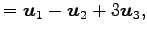 $\displaystyle = \vec{u}_1-\vec{u}_2+3\vec{u}_3,$