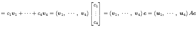 $\displaystyle =c_1\vec{v}_1+\cdots+c_4\vec{v}_4= \left(\vec{v}_1,\,\, \cdots,\,...
...v}_4\right)\vec{c} = \left(\vec{u}_1,\,\, \cdots,\,\, \vec{u}_4\right)A \vec{c}$