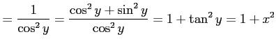 $\displaystyle = \frac{1}{\cos^2y}= \frac{\cos^2y+\sin^2y}{\cos^2y}= 1+\tan^2y=1+x^2$