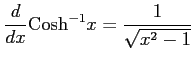 $ \displaystyle{\frac{d}{dx}\mathrm{Cosh}^{-1}x=\frac{1}{\sqrt{x^2-1}}}$