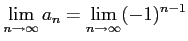 $\displaystyle \lim_{n\to\infty}a_{n}=\lim_{n\to\infty}(-1)^{n-1}$
