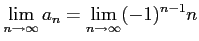 $\displaystyle \lim_{n\to\infty}a_{n}=\lim_{n\to\infty}(-1)^{n-1}n$