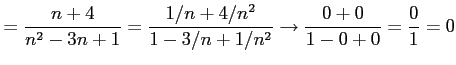 $\displaystyle =\frac{n+4}{n^2-3n+1}= \frac{1/n+4/n^2}{1-3/n+1/n^2}\to \frac{0+0}{1-0+0}=\frac{0}{1}=0$