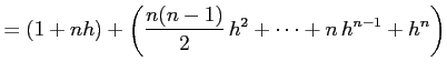 $\displaystyle = (1+nh)+\left(\frac{n(n-1)}{2}\,h^2+ \cdots+n\,h^{n-1}+h^n\right)$
