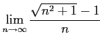 $ \displaystyle{\lim_{n\to\infty}\frac{\sqrt{n^2+1}-1}{n}}$